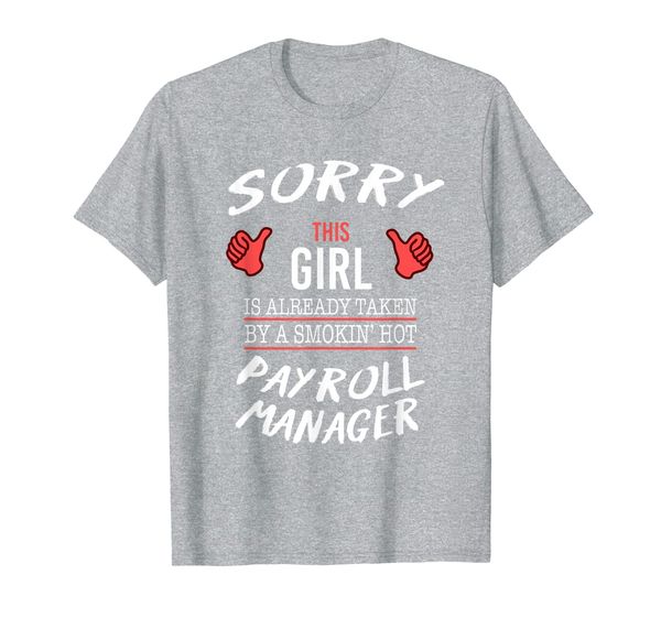 

sorry this girl is taken by payroll manager funny tshirt, White;black