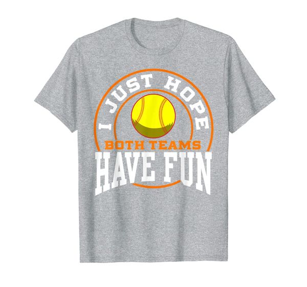 

i just hope both teams have fun softball shirt sports gift t-shirt, White;black