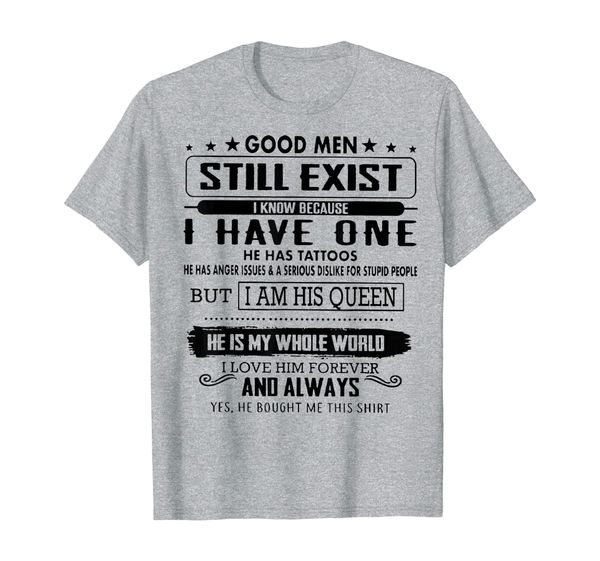 

good men still exist i know because i have one he's tattoos t-shirt, White;black