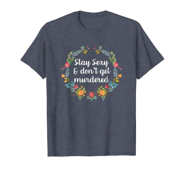 

Stay Sexy Don't Get Murdered Shirt Murderino Shirt Women, Mainly pictures