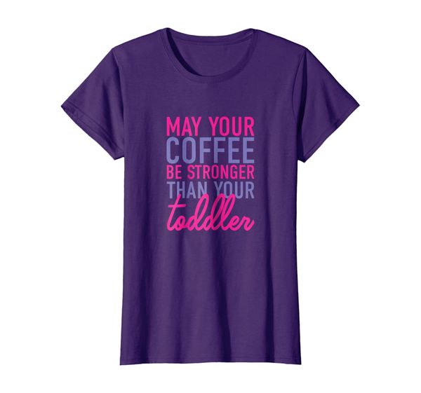 

womens may your coffee be stronger than your toddler t-shirt, White;black