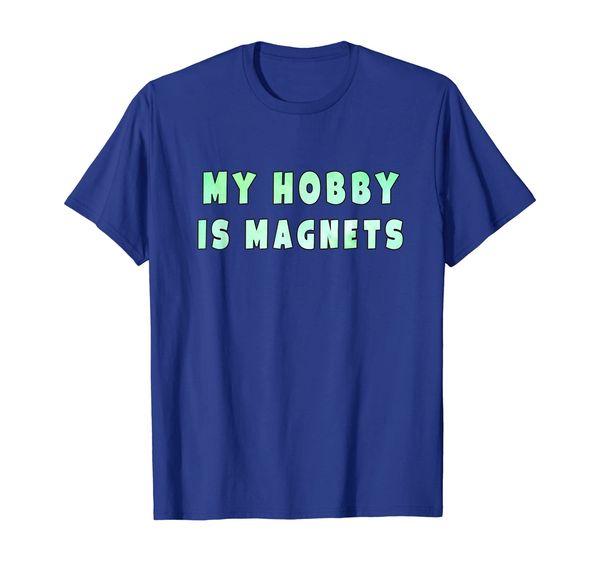 

My hobby is magnets T-Shirt, Mainly pictures