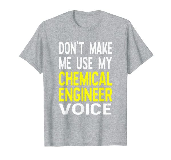 

don't make me use my chemical engineer voice funny t-shirt, White;black