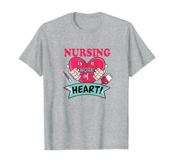 

Funny Nurse Gift Nursing Is a work of Heart School Men Women T-Shirt, Mainly pictures