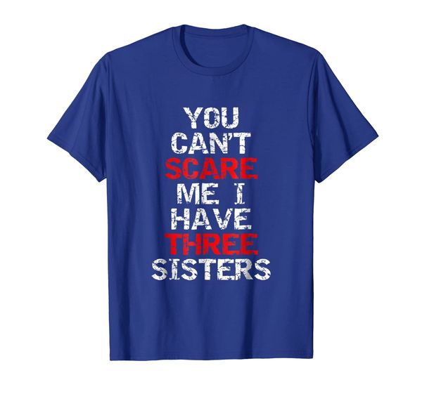 

you can't scare me i have three sisters brother gift t-shirt, White;black