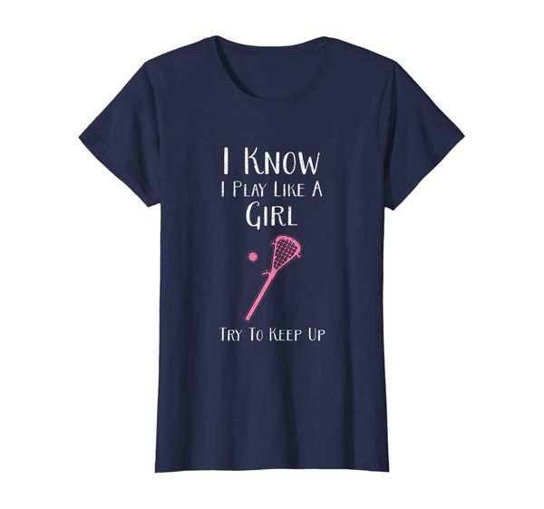 

I Know I Play Like A Girl, Try To Keep Up - Lacrosse Shirt, Mainly pictures