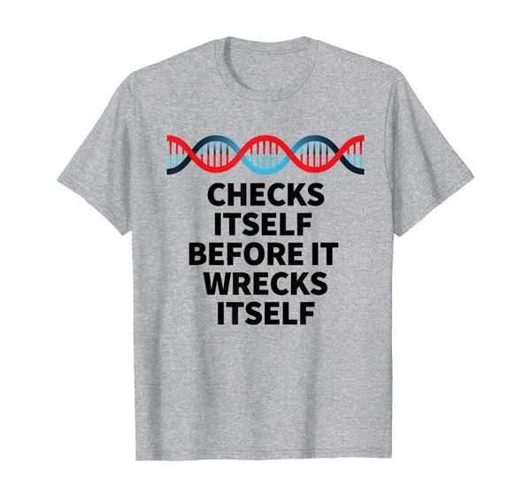 

checks itself before it wrecks itself t-shirt yourself dna, White;black