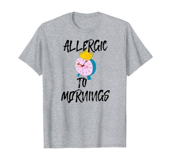 

Allergic To Mornings Shirt Funny Tired Hate Mornings Gift T-Shirt, Mainly pictures