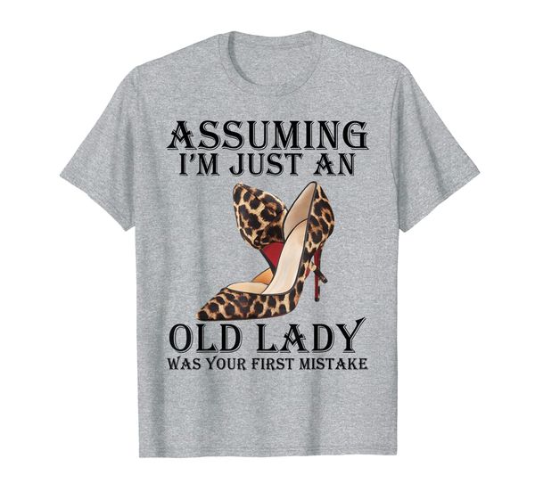 

Assuming I'm Just An Old Lady Was Your First Mistake T-Shirt, Mainly pictures