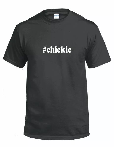 

#chickie hashtag chickie funny gift white black cotton tee shirt