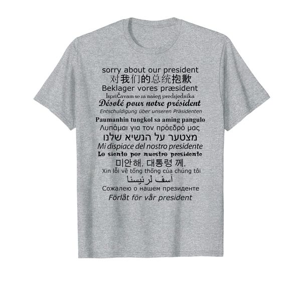 

Sorry About Our President Multi Translation Language Tshirt, Mainly pictures