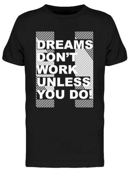 

you work for your dreams tee men's -image by shutterstock, White;black
