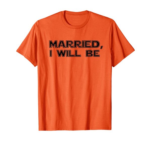 

married i will be, getting married t shirt, White;black