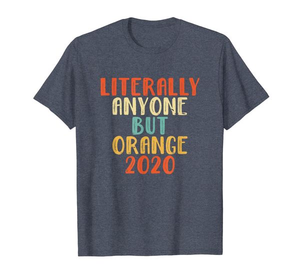 

literally anyone but orange 2020 shirt retro vintage, White;black