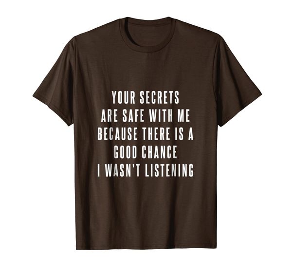 

Your Secrets are Safe With Me Because There is a Good...Tee, Mainly pictures