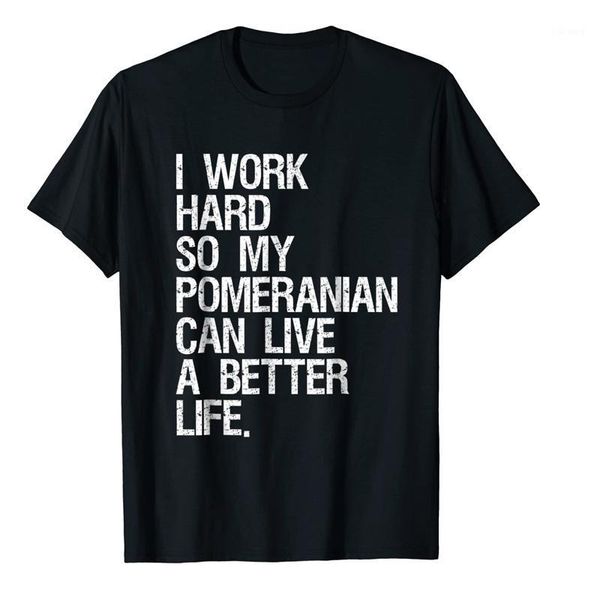 

men's t-shirts 2021 summer t-shirt i work hard so my pomeranian can live a better life printed street casual cotton oversized top, White;black