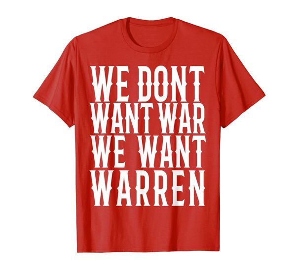 

we dont want war we want warren i warren for president t-shirt, White;black