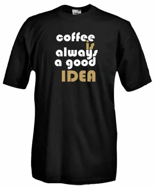 

b35 shirt coffee is always a good idea, ironic t-shirt coffee break, White;black