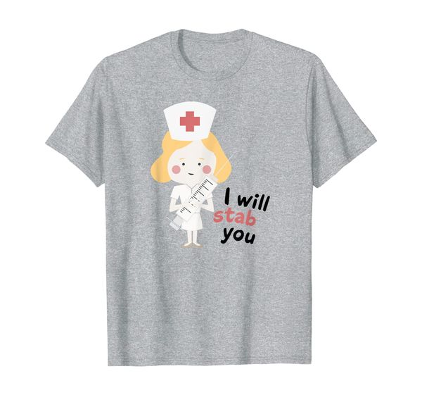 

I Will Stab You Shirt | Funny Graduating Nurse T-shirt Gift, Mainly pictures