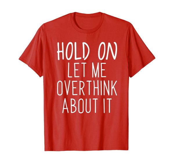 

hold on let me overthink about it t-shirt, White;black
