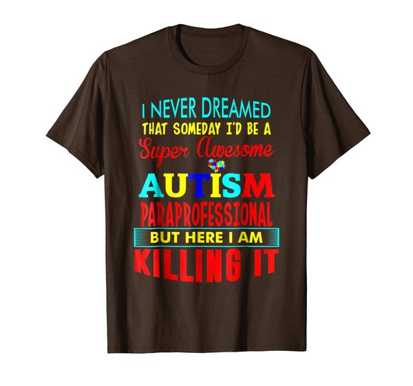 

never dreamed autism paraprofessional awareness tshirt, White;black