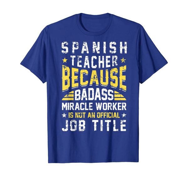 

Spanish Teacher Badass Miracle Worker Funny Quote Shirt, Mainly pictures