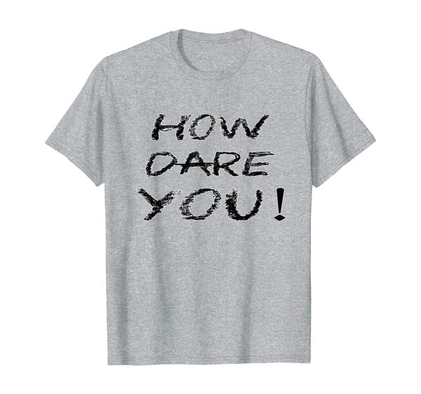 

how dare you climate change global warming t-shirt, White;black