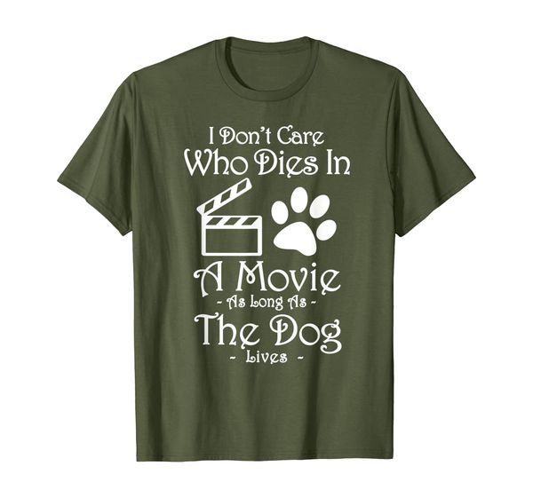 

I Don't Care Who Dies In A Movie As Long As Dog Lives Gift T-Shirt, Mainly pictures