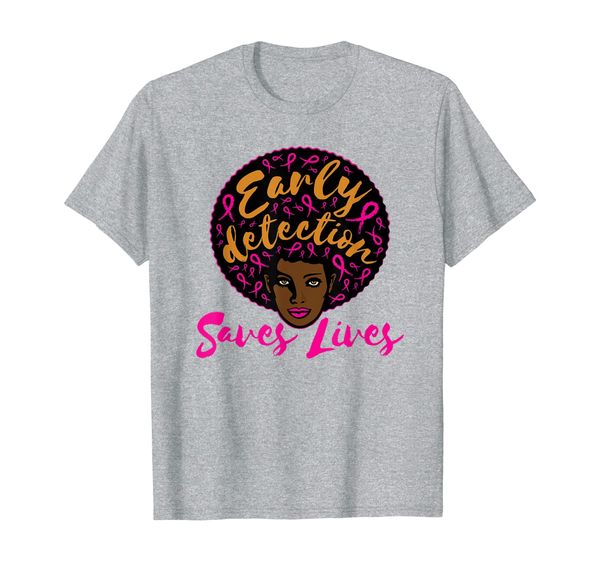

Early Detection Quote - African American Breast Cancer T-Shirt, Mainly pictures