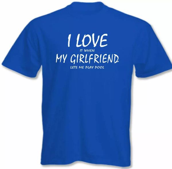

pool t-shirt i love my girlfriend mens funny, White;black