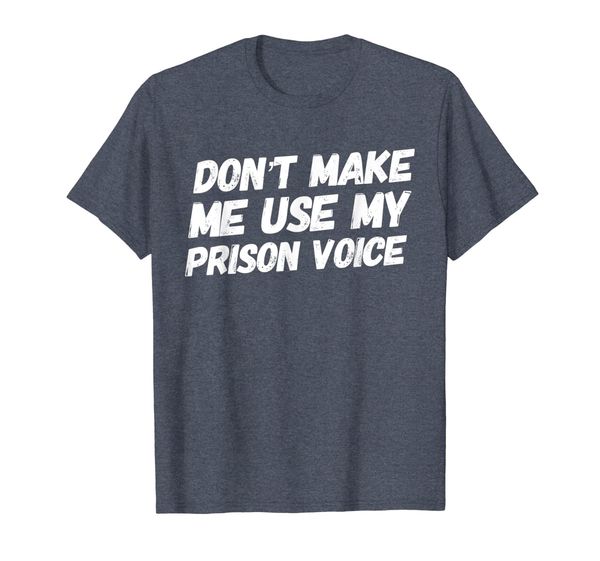 

don't make me use my prison voice funny t-shirt, White;black
