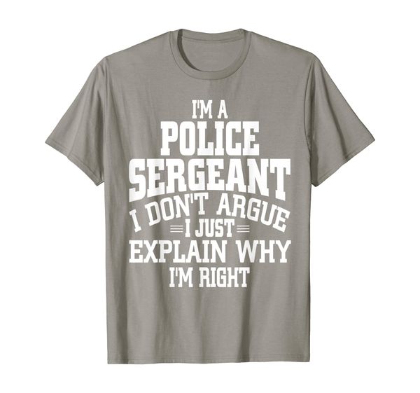 

police sergeant i don't argue i'm right t-shirt, White;black