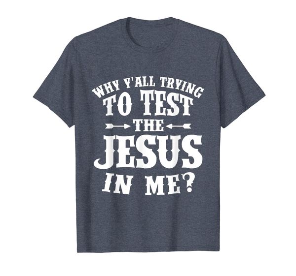 

Why Y'all Trying to Test the Jesus in Me Shirt Christan Tee, Mainly pictures