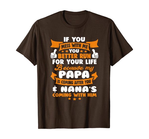 

if you mess with me you better run my papa and nana come t-shirt, White;black
