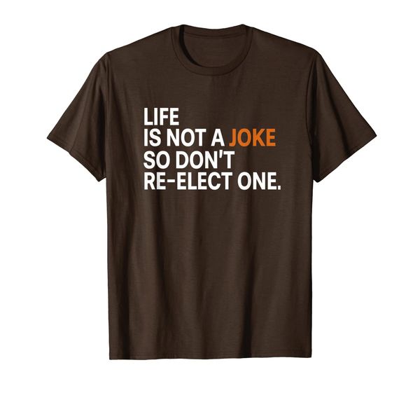 

Life' Is Not a Joke Funny Anti-Trump T-Shirt T-Shirt, Mainly pictures