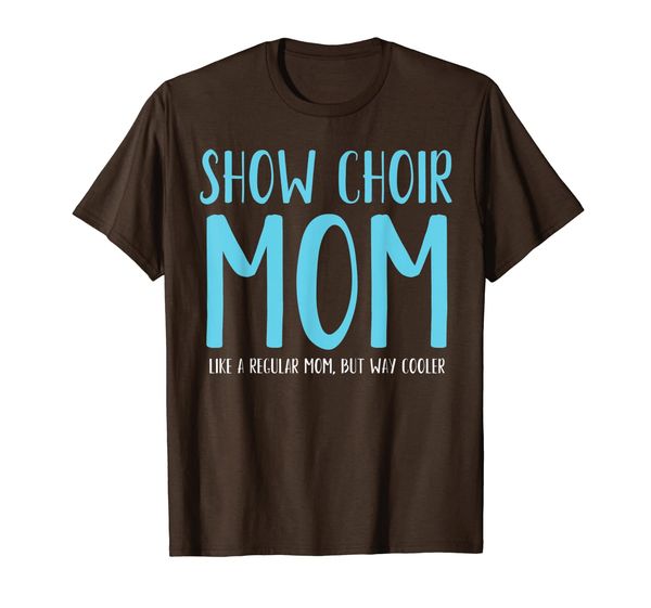 

show choir mom like a regular mom but way cooler t-shirt, White;black