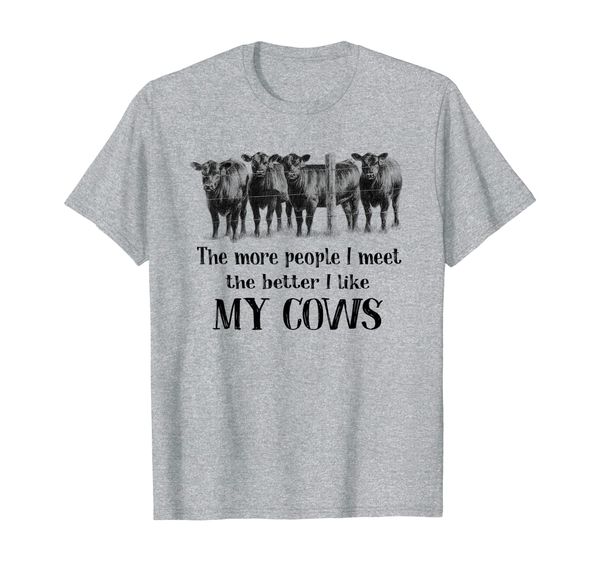 

The More People I Meet The Better I Like My Cows Funny Shirt, Mainly pictures