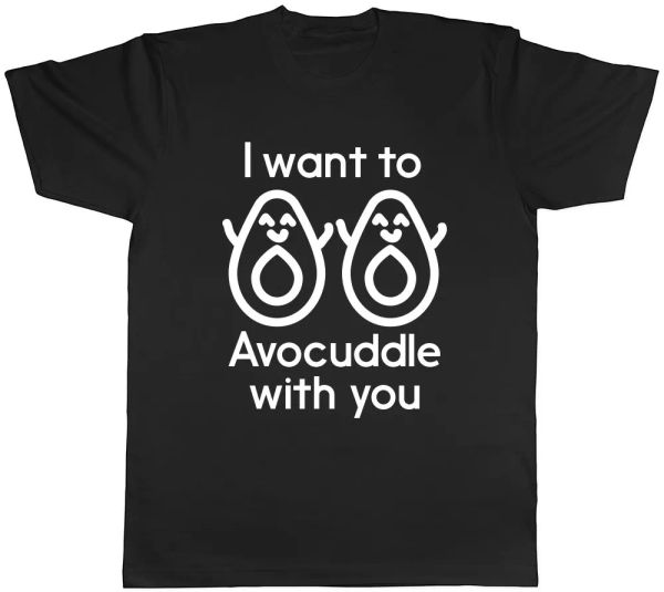 

I want to Avocuddle with you Mens Ladies Womens Unisex T-Shirt, White;black