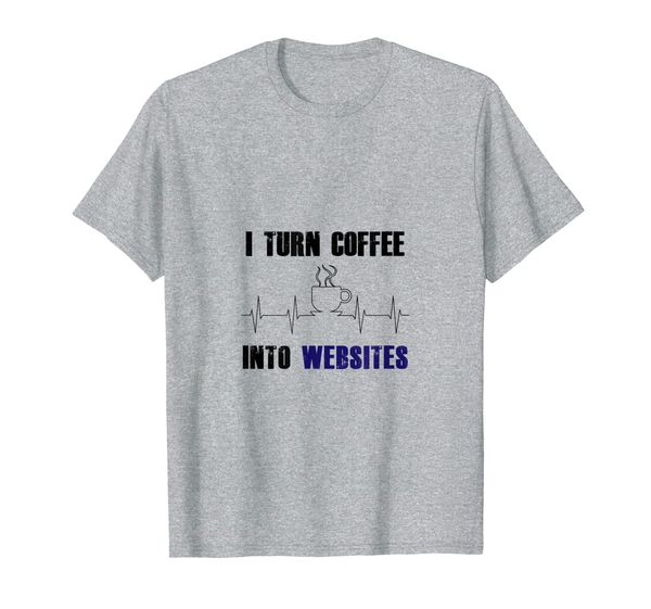 

Funny I Turn Coffee Into Websites Shirt for Coffee Lovers, Mainly pictures