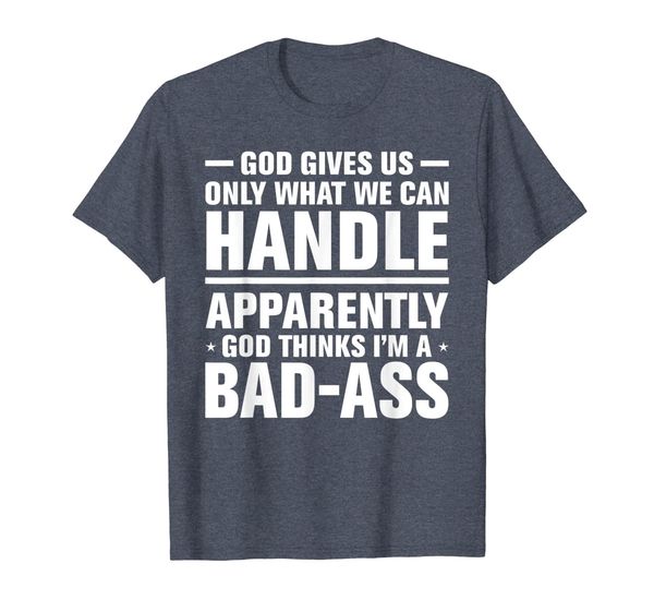 

god gives us only what we can handle t-shirt, White;black
