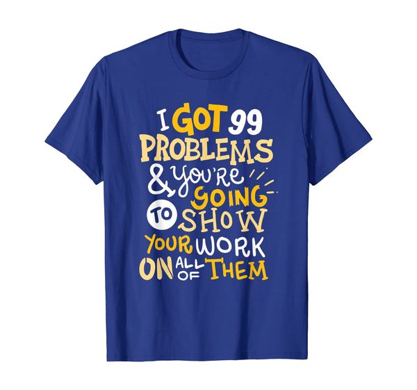 

Funny Math Teacher T-Shirt I've Got 99 Problems, Mainly pictures