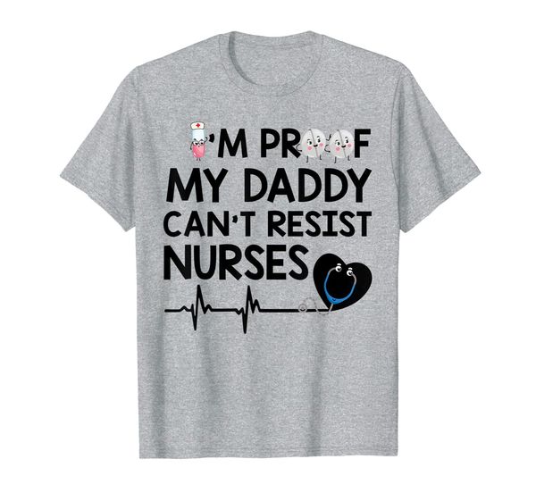 

i'm proof my daddy can't resist nurses funny nursing gift t-shirt, White;black