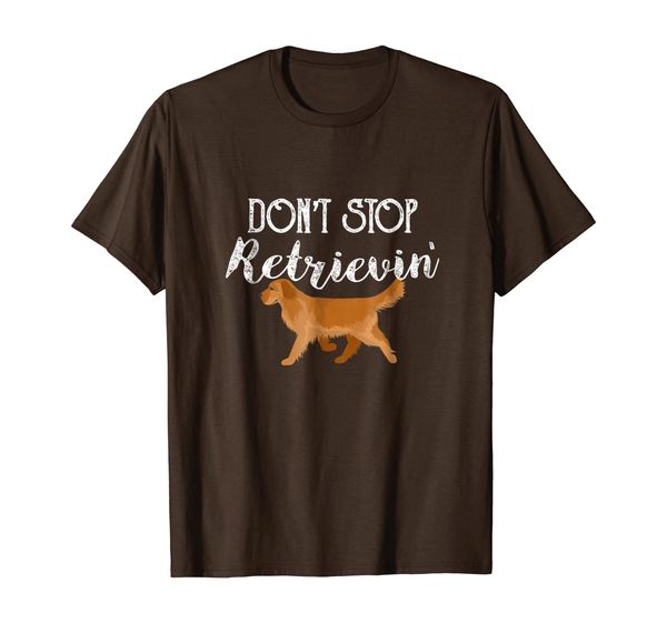 

Don't Stop Retrievin Dogs - Funny Farmer tshirt, Mainly pictures
