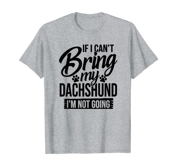 

can't bring dachshund not going - dachshund lover shirt gift, White;black