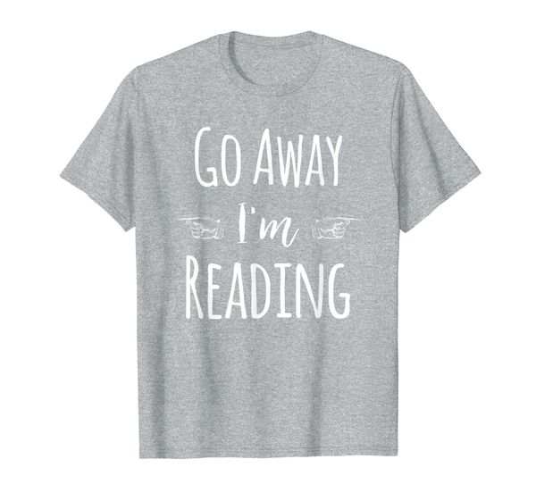 

go away i'm reading book lover gift t-shirt, White;black