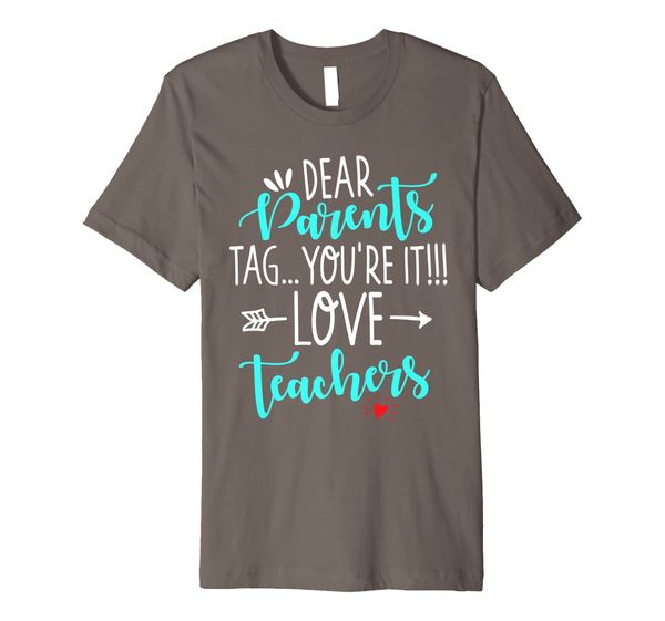 

Dear Parents Tag You're It Love Teacher Funny T-Shirt Gift, Mainly pictures