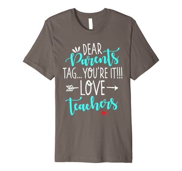 

dear parents tag you're it love teacher funny t-shirt gift, White;black