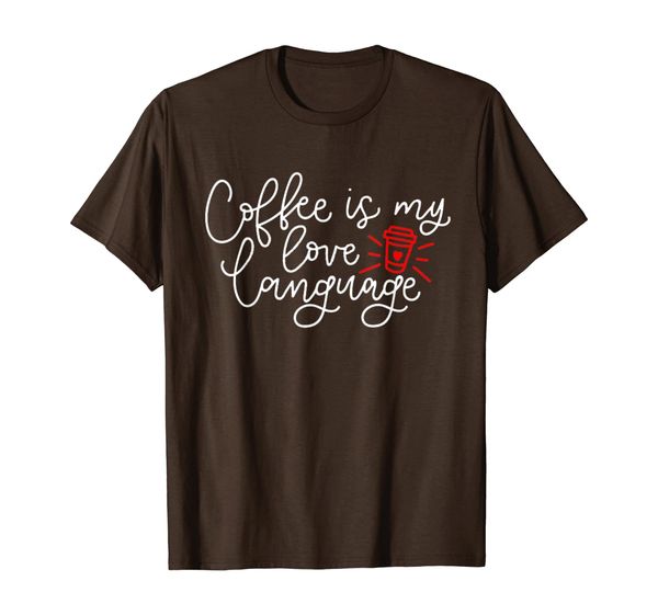 

coffee is my love language coffee lovers perfect funny gift t-shirt, White;black