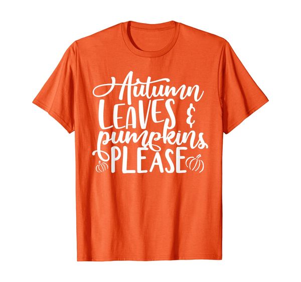 

Autumn Leaves and Pumpkins Please Fall Thanksgiving Gift T-Shirt, Mainly pictures
