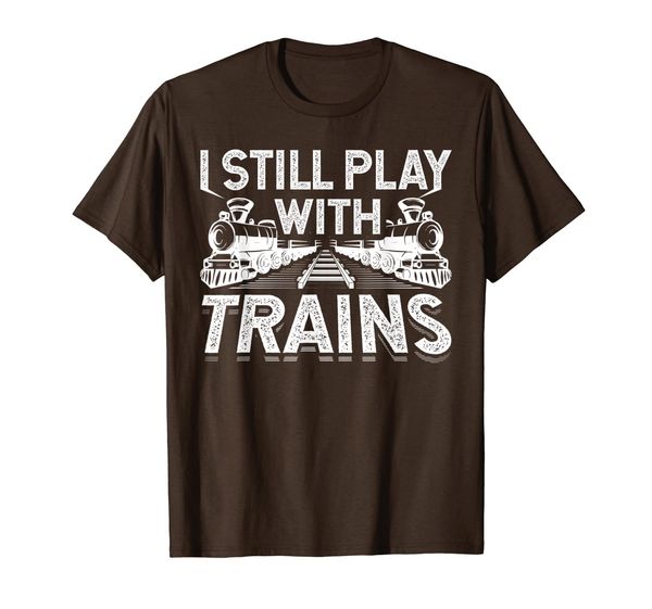 

i still play with trains funny railroad train gift t-shirt, White;black